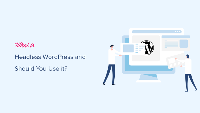 什么是無頭WordPress，你應該使用它嗎？（優點和缺點）